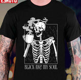 Black Like My Soul Skeleton Drinking Coffee Unisex T-Shirt