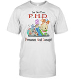 I've Got That P.H.D. Permanent Head Damage