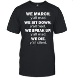 Colin Kaepernick's We March y'all Mad We Sit Down y'all Mad Shirt Limited