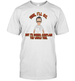 Limited Bob's Burgers Fine I'll Go But I'm Gonna Complain The Whole Time Shirt