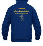 I Survived The Apocalypse And All I Got Was This Lousy T Shirt Hoodie