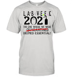 Lab week 2021 the one where we were quarantined deemed essential shirt