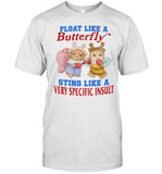 Float Like A Butterfly Sting Like A Very Specific Insult Shirt