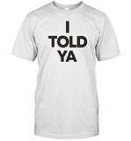 I Told Ya Shirt 2024