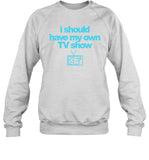 i should have my own tv show shirt limited