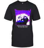 Limited Deterioration Only Content With Death T-Shirt