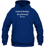 I'm Here For The Mead Sorry Not Sorry Hooded Sweatshirt