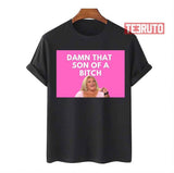 90 Day Fiance Angela Damn That Son Of A Bitch Unisex T-Shirt