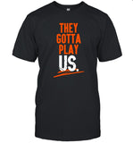 Cincy Shirt, They Gotta Play Us T-Shirt