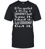 If I’m Spoiled It’s My Grandma’s Fault Saw It Liked It Told Grandma Got It shirt