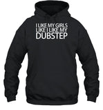 I Like My Girls Like I Like My Dubstep Hoodie