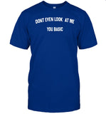 Dont Even Look At Me You Basic Shirts