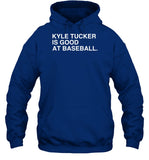 Kyle Tucker Is Good At Baseball Hoodie