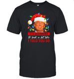 It's beginning to look a lot like i told you so Trump shirt