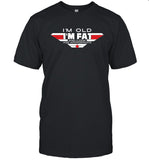 I'm Old, Fat and Age-Appropriate Tee shirt