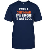 I Was A Cincinnati Fan Before It Was Cool Tee Shirt