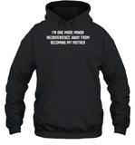 I'm One More Minor Inconvenience Away From Becoming My Mother Hoodie