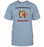 Jmcgg I've Never Met Someone Like You Derogatory Shirt