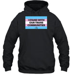 Istand With Our Trans Communities Hoodie