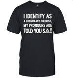 I Identify As A Conspiracy Theorist My Pronoun Are Told You So T Shirt 2023