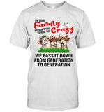 IN OUR FAMILY WE DON'T TRY TO HIDE THE CRAZY WE PASS IT DOWN FROM GENERATION TO GENERATION