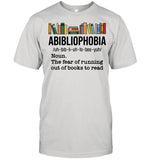 Abibliophobia Noun The Fear Of Running Out Of Books To Read shirt