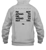I'm Not Afraid To Die I'm Afraid To Not Try Hoodie