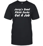 Jerry’s Dead Phish Sucks Get A Job Tee