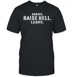 Lil Dirty Arrive Raise Hell Leave Tee