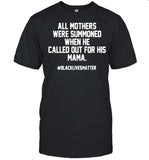 All Mothers Were Summoned When He Called Out For His Mama shirt