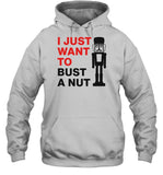 I Just Want To Bust A Nut Hoodie