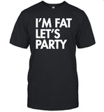 Limited Go All Out Adult I'm Fat Let's Party Shirt