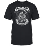 I’m Willing To Die For My Rights Are You Willing To Die Trying To Take Them From Me shirt