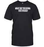 Life's Most Persistent And Urgent Question Is What Are You Doing For Others Shirt
