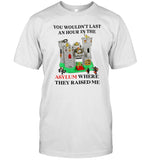 Jmcgg You Wouldn't Last An Hour In The Asylum Where They Raised Me Shirt_1