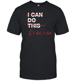 I Can Do This If I Die I Die Shirt