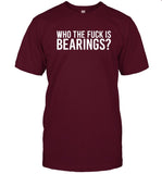 Limited Bearings Who The Fuck Is Bearings T-Shirt
