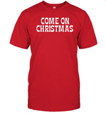 Come On Christmas T-Shirt