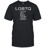 Justjenreacts Lgbtq Let's Get Back Trump Quickly Shirt