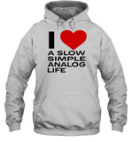 I Love A Slow Simple Analog Life Hoodie