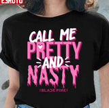 Black Pink Call Me Pretty And Nasty Unisex T-Shirt