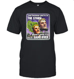 Just because you're in the storm doesn't mean it's game over shirt