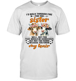 I'D WALK THROUGH FIRE FOR YOU SISTER WELL, NOT FIRE THAT WOULD BE DANGEROUS BUT NOT TOO HUMID BECAUSE YOU KNOW MY HAIR