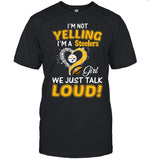 I'm Not Yelling I'm Steelers Girl We Just Talk Loud!