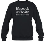 It's People Not Boats Think Without Borders Sweatshirt