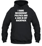 I Have Incoherent Politics And A Gun In My Backpack Hoodie