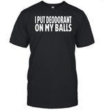 Adamabo I Put Deodorant On My Balls Shirt