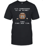 It'S Dangerous To Go Alone Take Tiny Box Tim T Shirt