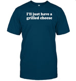 I'll Just Have A Grilled Cheese Shirt