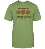 I'm Here For The Toasted Ravioli Toddler Shirt